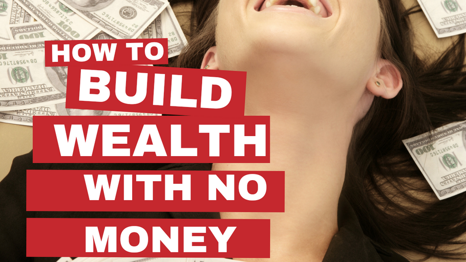How to Build Wealth with No Money